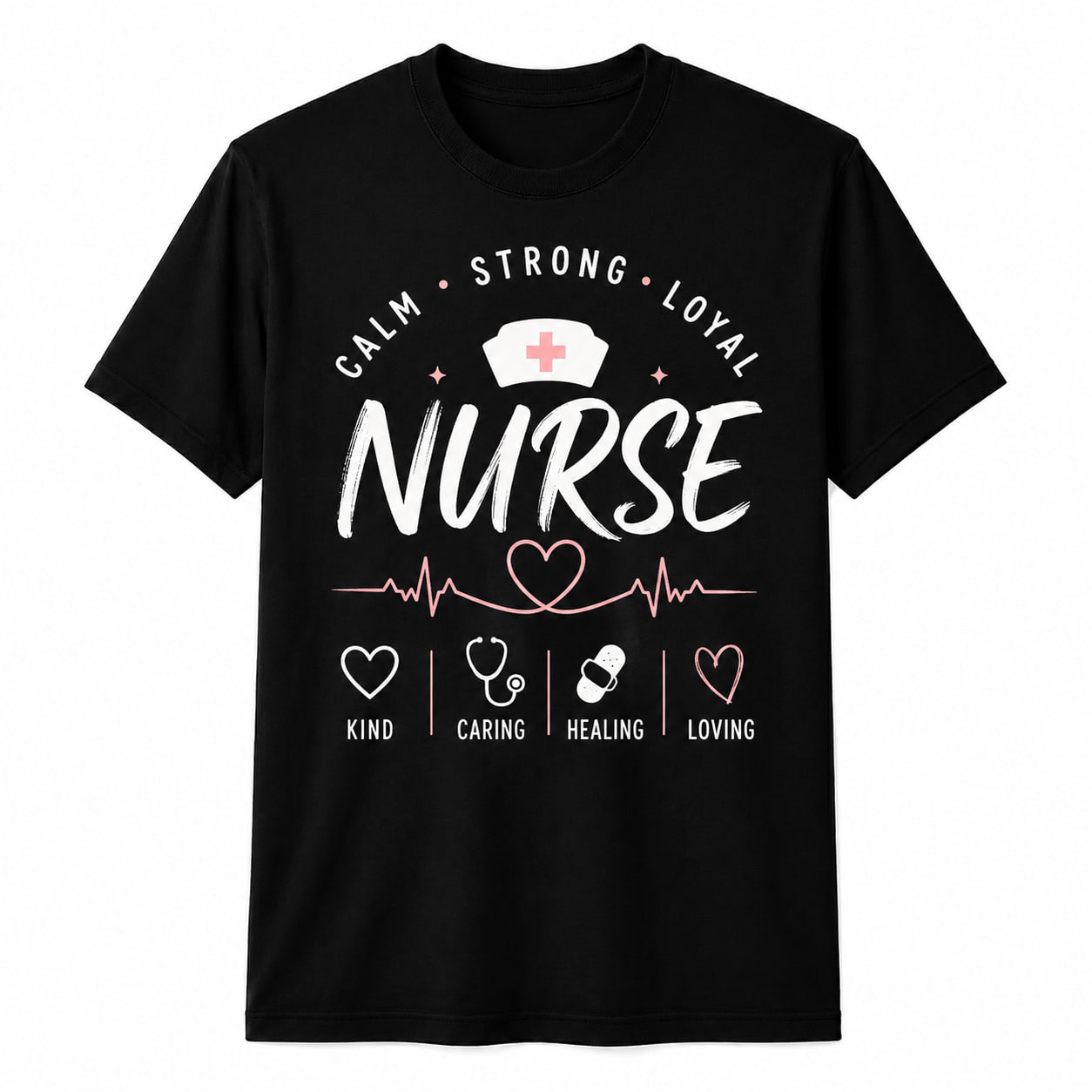 Personalized Kind Caring Loving Calm Strong Loyal Nurse Shirt Custom Unisex T-Shirt