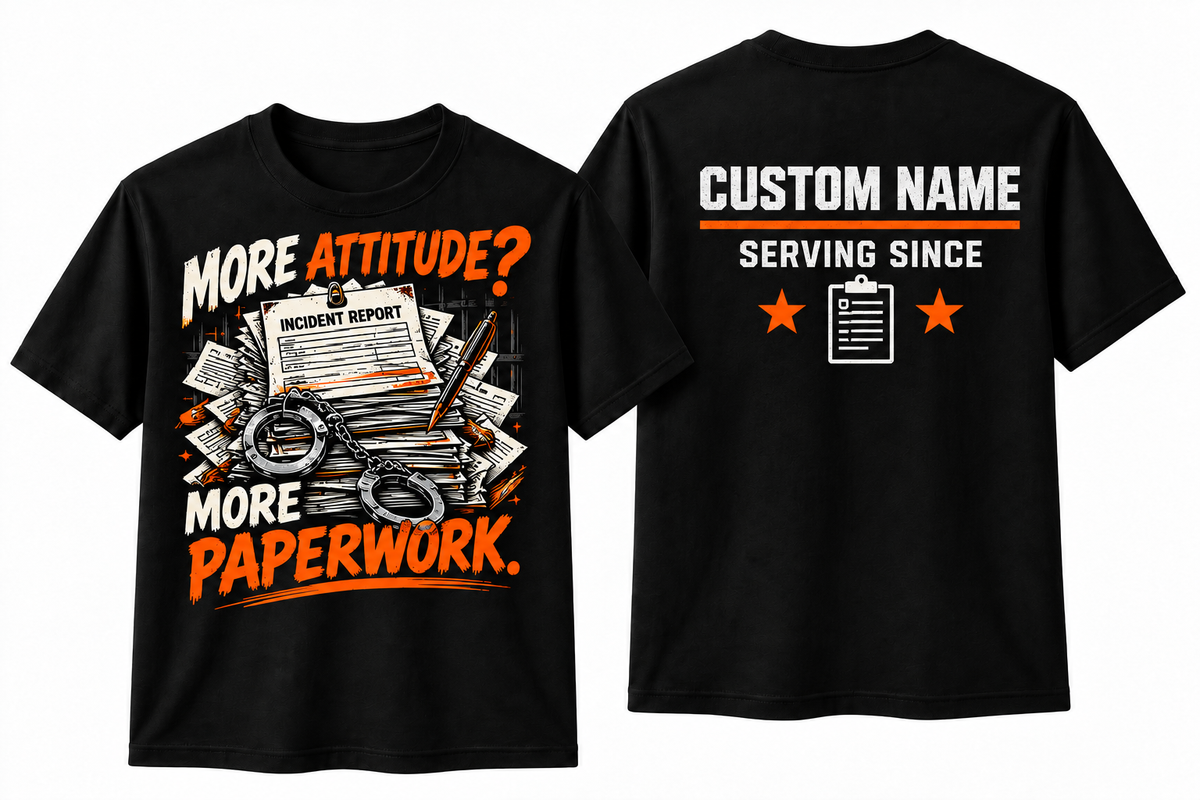 More Attitude More Paperwork – Personalized Correctional Officer Front & Back T-Shirt