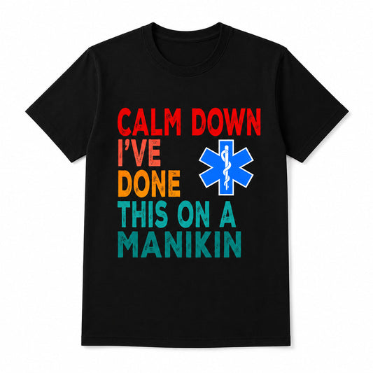 Calm Down I've Done This on a Manikin Nurse Shirt Funny Front and Back Graphic Unisex T-Shirt