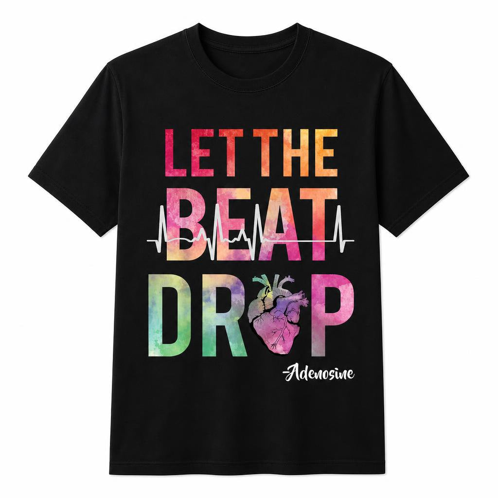 Funny Nurse Shirt Let The Beat Drop Adenosine Cardiac RN Front & Back T-Shirt