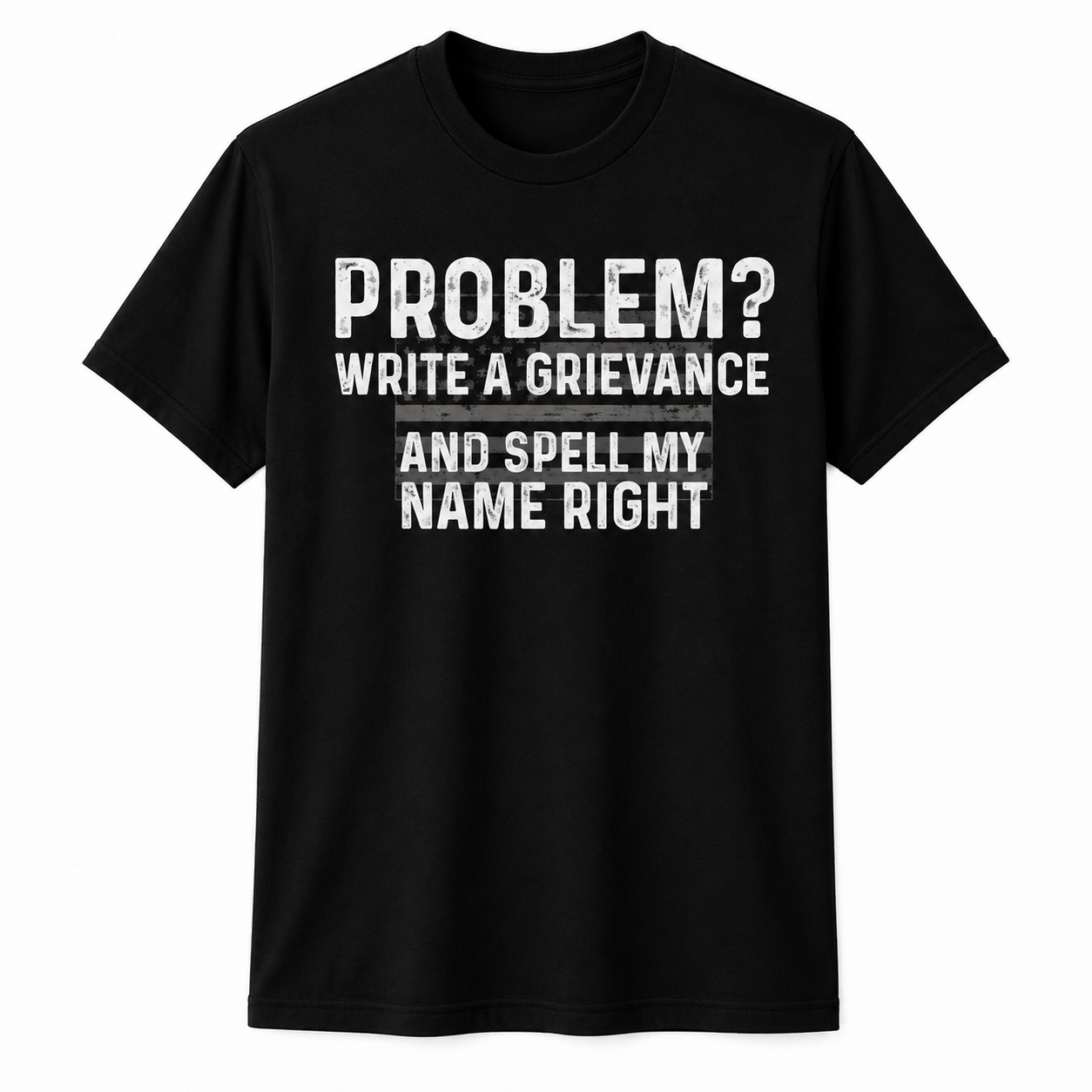 Funny Correctional Officer Shirt - Problem Write A Grievance Spell My Name Right - CO Humor Tee